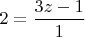 $2 = \dfrac{3z-1}{1}$
