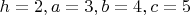 $h=2, a=3, b=4, c=5$