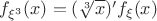 $f_{\xi^3} (x)=(\sqrt[3]{x})'f_\xi (x)$