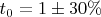 $t_0=1\pm 30\%$