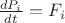 $ \frac {d P_i}{d t} = F_i $