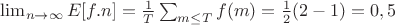 $\lim_{n \to \infty}{E[f.n]}=\frac{1}{T}\sum_{m \leq T}{f(m)}=\frac{1}{2}(2-1)=0,5$