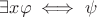 $\exists x\varphi \iff \psi$