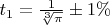 $t_1=\frac 1 {\sqrt[3]{\pi}} \pm 1\%$