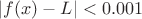 $|f(x)-L|<0.001$