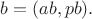 $b = (ab,pb).$