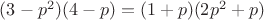$(3 - p^2)(4 - p) = (1 + p)(2p^2 + p)$