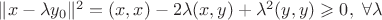 $\|x-\lambda y_0\|^2 = (x,x) - 2 \lambda (x,y) + \lambda^2 (y,y) \geqslant 0, \ \forall \lambda$