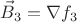 $$\vec{B}_3=\nabla{f_3}$$