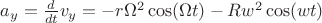 $a_y = \frac{d}{dt}v_y = -r\Omega^2 \cos(\Omega t) - R w^2\cos(w t)$