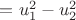 $=u_1^2-u_2^2$