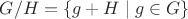 $G/H = \{g + H \mid g\in G\}$