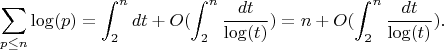 $$\sum_{p \leq n} {\log(p)}=\int_{2}^n {dt} +O(\int_{2}^n {\frac {dt} {\log(t)}})=n+O(\int_{2}^n {\frac {dt} {\log(t)}}).$$