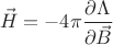 $$\vec H = - 4 \pi \frac{\partial \Lambda}{\partial \vec B}$$