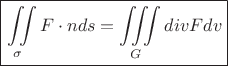 $
\boxed{\iint\limits_\sigma F\cdot n  ds = \iiint\limits_G divF dv$}