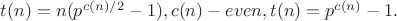 $t(n)=n(p^{c(n)/2}-1),c(n) - even, t(n)=p^{c(n)}-1.$