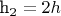 h_2 = 2 h