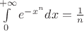 $\int\limits_0^{+\infty} e^{-x^{n}}dx=\frac1{n}$