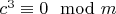 $c^3 \equiv 0 \mod m$