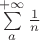 $\sum\limits_{a}^{+\infty}\frac{1}{n}$