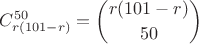$\displaystyle C^{50}_{r(101-r)} = \binom{r(101-r)}{50}$