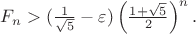 $F_n>(\frac 1{\sqrt{5}}-\varepsilon)\left(\frac{1+\sqrt{5}}2\right)^{n}.$