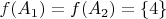 $f(A_1) = f(A_2) = \{ 4 \}$