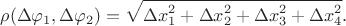 $$\rho(\Delta\varphi_1,\Delta\varphi_2)=\sqrt{\smash[b]{\Delta x_1^2+\Delta x_2^2+\Delta x_3^2+\Delta x_4^2}}.$$