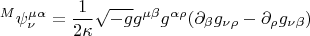 $$ {}^{M} \psi^{\mu \alpha}_{\nu}=\frac{1}{2 \kappa} \sqrt{-g} g^{\mu \beta} g^{\alpha \rho} (\partial_{\beta} g_{\nu \rho}-\partial_{\rho} g_{\nu \beta}) $$
