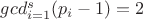 $gcd_{i=1}^s(p_i-1) = 2$