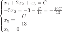 $$\begin{cases}
 x_1+2x_2+x_3=C\\
 -5x_2=-3С-\frac{C}{13}=-\frac{40C}{13}\\
 x_3=-\dfrac{C}{13}\\
x_5=0\\
\end{cases}$$