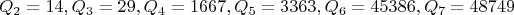 $$Q_2=14,Q_3=29, Q_4=1667, Q_5=3363, Q_6=45386, Q_7=48749$$