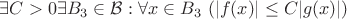$\exists C>0 \exists B_3\in \mathcal{B}: \forall x\in B_3 \ (|f(x)|\leq C|g(x)|)$ $\exists C>0 \exists B_3\in \mathcal{B}: \forall x\in B_3 \ (|f(x)|\leq C|g(x)|)$