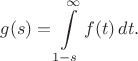 $$
g(s) = \int\limits_{1-s}^\infty f(t)\,dt.
$$ $$
g(s) = \int\limits_{1-s}^\infty f(t)\,dt.
$$