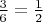 $\frac{3}{6} = \frac{1}{2}$
