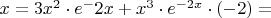 $x = 3x^{2} \cdot e^-2x + x^{3} \cdot e^{-2x} \cdot (-2) =$