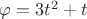 $\varphi=3t^2+t$