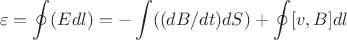 $$\varepsilon=\oint(Edl)=-\intop((dB/dt)dS)+\oint[v,B]dl$$