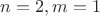 $n = 2, m = 1$