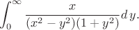 $$
\int_0^\infty \frac{x}{(x^2-y^2)(1+y^2)}d\,y.
$$ $$
\int_0^\infty \frac{x}{(x^2-y^2)(1+y^2)}d\,y.
$$