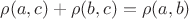 $\rho (a, c) + \rho (b, c) = \rho (a, b)$