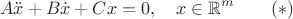 $$A\ddot x+B\dot x+Cx=0,\quad x\in\mathbb{R}^m\qquad (*)$$