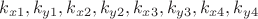 $k_{x1}, k_{y1}, k_{x2}, k_{y2}, k_{x3}, k_{y3}, k_{x4}, k_{y4}$