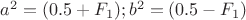 $a^2=(0.5+F_1);b^2=(0.5-F_1)$