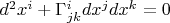 $d^2 x^i + \Gamma^i_{j k} dx^j dx^k = 0$