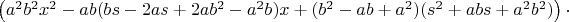 $\left(a^2b^2x^2-ab(bs-2as+2ab^2-a^2b)x+(b^2-ab+a^2)(s^2+abs+a^2b^2)\right)\cdot$