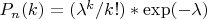 $P_n(k)=(\lambda^k/k!)*\exp(-\lambda)$