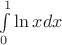 $\int\limits_0^1 {\ln xdx} $