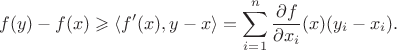 $$
f(y) - f(x) \geqslant \langle f'(x), y - x \rangle = \sum_{i = 1}^n \frac{\partial f}{\partial x_i}(x) (y_i - x_i).
$$