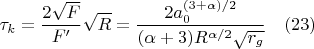 $$\tau_k=\frac{2\sqrt{F}}{F'}\sqrt{R}=\frac{2a_0^{(3+\alpha)/2}}{(\alpha+3)R^{\alpha/2}\sqrt{r_g}}\quad(23)$$
